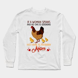 Of A Woman Speak And No One Is Listening Her Name Is Probably Mom Long Sleeve T-Shirt